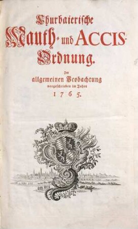 Churbaierische Mauth- und Accis-Ordnung : Zur allgemeinen Beobachtung vorgeschrieben im Jahre 1765.