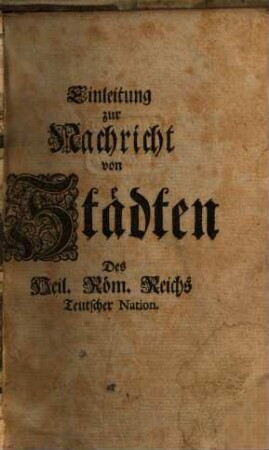 Einleitung zur Nachricht von Städten Des Heil. Röm. Reichs Teutscher Nation