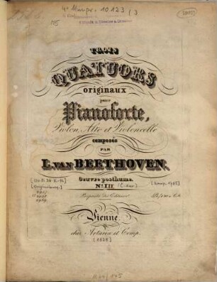 TROIS QUATUORS originaux pour Pianoforte, Violon, Alto et Violoncelle composés PAR L. VAN BEETHOVEN. Oeuvre posthume. N.o I ([hs.:] III) Propriété des Editeurs. 3