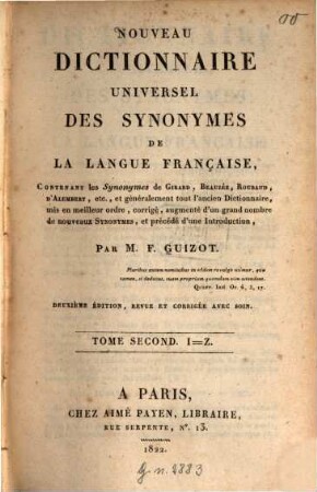 Nouveau dictionnaire universel des synonymes de la langue française : Contenant les Synonymes de Girard, Beauzée, Roubaud, d'Alembert, etc., et généralement tout l'ancien Dictionnaire, mis en meilleur ordre, corrigé, augmenté d'un grand nombre de nouveaux Synonymes, et précédé d'une introduction, 2. I - Z. - 1822. - 510 S.