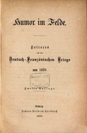 Humor im Felde : Heiteres aus dem Deutsch-Französischen Kriege von 1870, 1