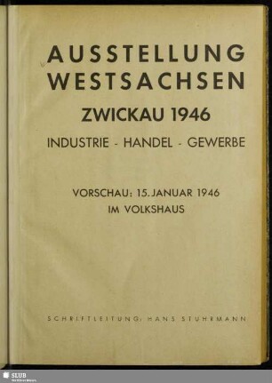 Ausstellung Westsachsen, Zwickau 1946 : Industrie - Handel - Gewerbe; Vorschau: 15. Januar 1946 im Volkshaus