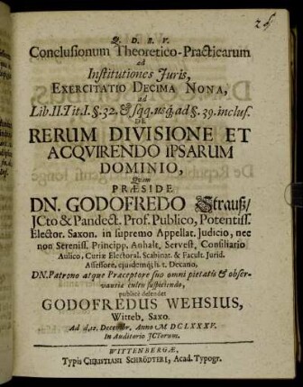 Conclusionum Theoretico-Practicarum ad Institutiones Iuris, Exercitatio Decima Nona, ad Lib. II. Tit. I. §.32. & sqq. usq[ue] ad §.39. inclus. De Rerum Divisione Et Acquirendo Ipsarum Dominio