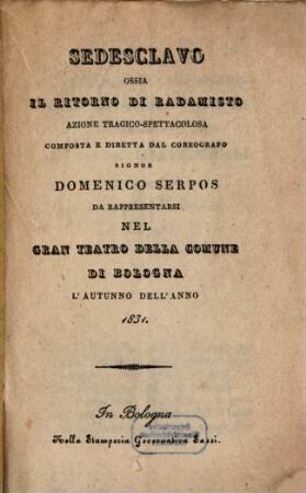 Sedesclavo ossia Il ritorno di Radamisto : azione tragico-spettacolosa ; da rappresentarsi nel Gran Teatro della Comune di Bologna l'autunno dell'anno 1831