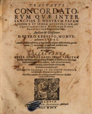 Petri Rebuffi Tractatus Concordatorum, quae inter Papam Leonem X et sedem apostolicam, ac christianissimum nostrum regem Franciscum et regnum sunt edita ...