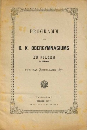 Programm des K.K. Obergymnasiums zu Pilsen in Böhmen : für das Schuljahr ..., 1877