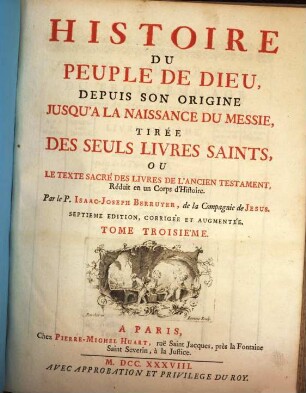 Histoire Du Peuple De Dieu : Depuis Son Origine Jusqu'a La Naissance Du Messie, Tirée Des Seuls Livres Saints, Ou Le Texte Sacré Des Livres De L'Ancien Testament, réduit en un Corps d'Histoire, 3