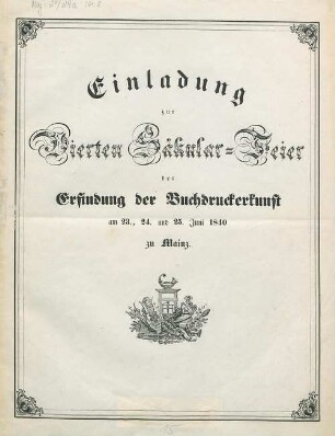 Einladung zur Vierten Säkular-Feier der Erfindung der Buchdruckerkunst : am 23., 24. und 25. Juni 1840 zu Mainz