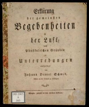 Erklärung der gemeinsten Begebenheiten in der Luft, nach Physikalischen Gründen zu Unterredungen aufgesetzt