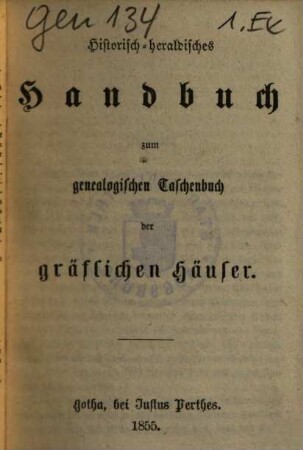 Historisch-heraldisches Handbuch zum genealogischen Taschenbuch der gräflichen Häuser