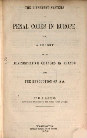 The different systems of penal Codes in Europe; also a Report on the administrative changes in France since the revolution of 1848