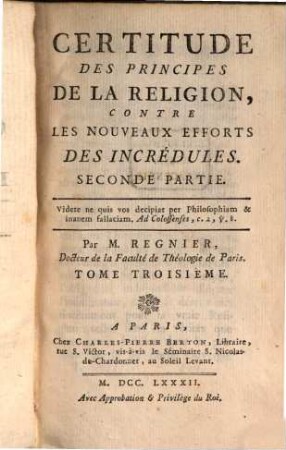 Certitude Des Principes De La Religion, Contre Les Nouveaux Efforts Des Incrédules, Seconde Partie ; [1]