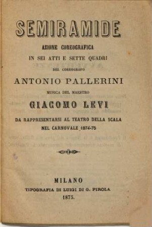 Semiramide : azione coreografica in sei atti e sette quadri ; da rappresentarsi al Teatro della Scala nel carnovale 1874 - 75
