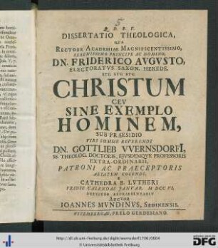 Dissertatio Theologica, Qua Rectore Academiae Magnificentissimo ... Dn. Friderico Avgvsto, Electoratvs Saxon. Herede ... Christum Cev Sine Exemplo Hominem