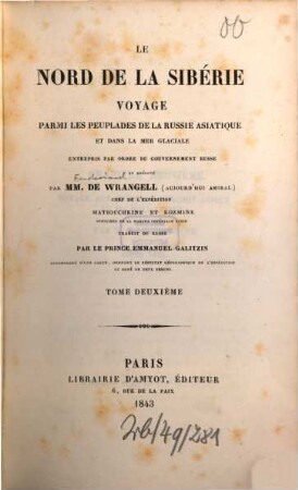 Le nord de la Sibérie : voyage parmi les peuplades de la Russie asiatique et dans la Mer glaciale entrepris par ordre du gouvernement russe et exécuté par [Ferdinand] de Wrangell, Matiouchkine et Kozmine. Traduit du russe par Emmanuel Galitzin, 2