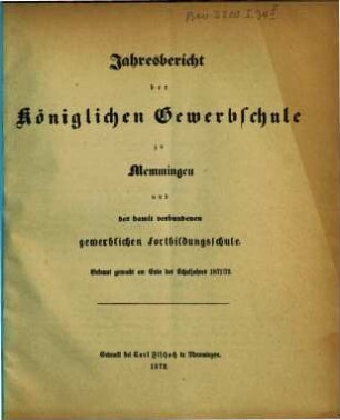 Jahresbericht der Königlichen Gewerbschule zu Memmingen und der mit derselben verbundenen Gewerblichen Fortbildungsschule. 1871/72