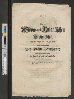 Bey der Widow- und Rulantischen Vermählung welche den 7 April 1744 vollzogen wurde bezeigte seine Ergebenheit Des Hohen Brautpaares unterthäniggehorsamster Diener D. Henrich Gottlieb Schellhaffer Gymnas. Hamb. P.P. p.t. Rector