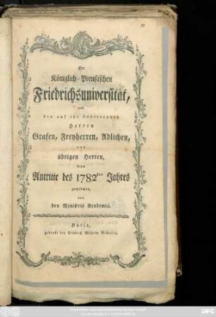 Der Königlich-Preußischen Friedrichsuniversität, und den auf ihr studierenden Herren Grafen, Freyherren, Adlichen und übrigen Herren, beym Antritte des 1782sten Jahres gewidmet