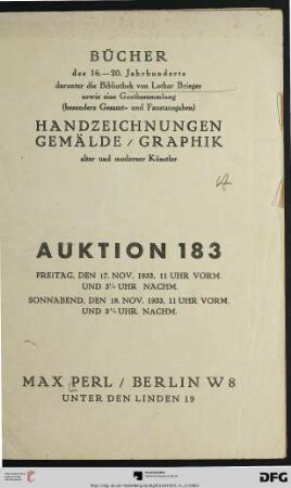 Bücher des 16. - 20. Jahrhunderts : darunter die Bibliothek von Lothar Brieger sowie eine Goethesammlung (besonders Gesamt- und Faustausgaben) ; Handzeichnungen, Gemälde, Graphik alter und moderner Künstler ; 17. [und] 18. Nov. 1933 (Katalog Nr. 183)
