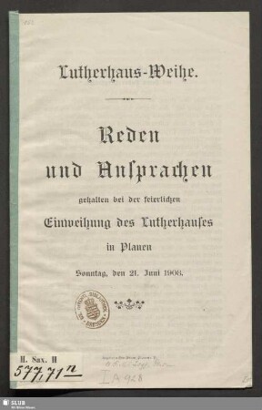 Lutherhaus-Weihe : Reden und Ansprachen gehalten bei der feierlichen Einweihung des Lutherhauses in Plauen : Sonntag, den 21. Juni 1908