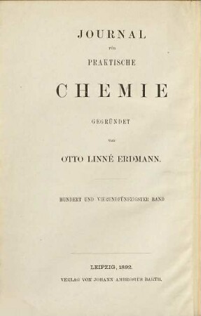 Journal für praktische Chemie : practical applications and applied chemistry ; covering all aspects of applied chemistry. 154 = N.F., Bd. 46. 1892