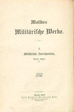 Moltkes militärische Werke, 1,3,3. 1., Militärische Korrespondenz ; 3. Theil, Aus den Dienstschriften des Krieges 1870/71 ; 3. Abtheilung, Waffenstillstand und Friede