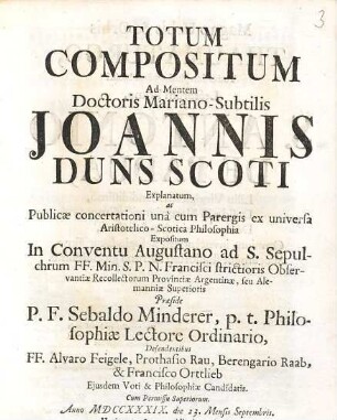 Totum Compositum Ad Mentem Doctoris Mariano-Subtilis Joannis Duns Scoti Explanatum ...