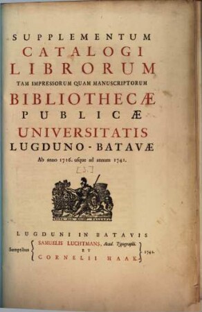 Catalogus Librorum Tam Impressorum Quam Manuscriptorum Bibliothecae Publicae Universitatis Lugduno-Batavae, [3]. Supplementum ... Ab anno 1716. usque ad annum 1741