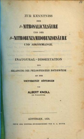 Zur Kenntniss der ß-Nitrosalicylsäure und der ß Nitrobenzamidobenzoesäure und Abkömmlinge : Götting. Inaug. Dissert