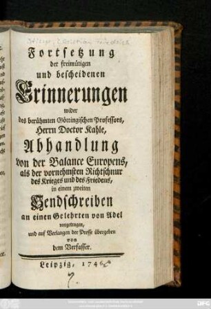 Forts.: Freymütige und bescheidene Erinnerungen wider des berühmten Göttingischen Professors, Herrn Doctor Kahle, Abhandlung von der Balance Europens, als der vornehmsten Richtschnur des Krieges und Friedens