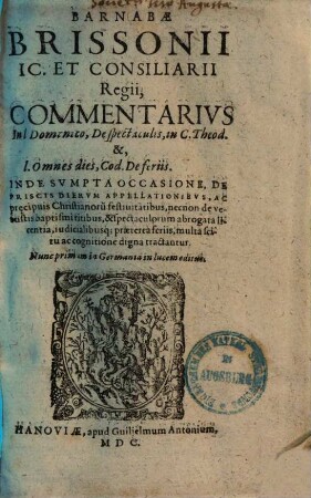 Barnabae Brissonii Commentarius in l. dominico, de spectaculis, in C. Theod. et l. omnes dies, cod. de feriis