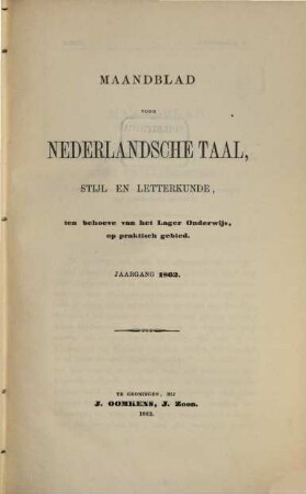 Maandblad voor Nederlandsche Taal, Stijl en Letterkunde ten behoeve van het Lage Onderwijo op praktisch gebied. 1862