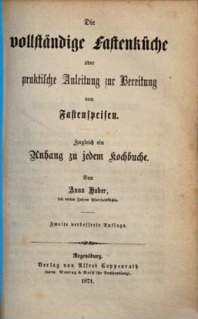 Die vollständige Fastenküche oder praktische Anleitung zur Bereitung von Fastenspeisen : zugleich ein Anhang zu jedem Kochbuche
