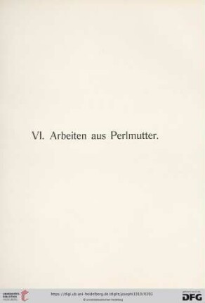 VI. Arbeiten aus Perlmutter (Nr. 667 - 687)