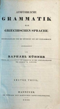 Ausführliche Grammatik der griechischen Sprache : wissenschaftlich und mit Rücksicht auf den Schulgebrauch, 1