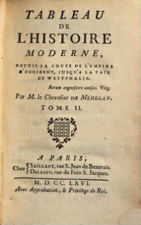 Tableau de l'histoire moderne : depuis la chute de l'empire d'occident, jusqu'a la paix de Westphalie ; pour servir de suite à la histoire universelle de M. Bossuet, et d'introduction à la histoire moderne de Chinois, des Japons ... de M. de Marsy, 2