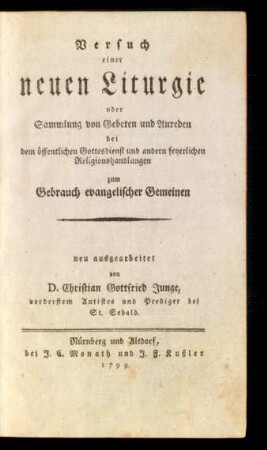 Versuch einer neuen Liturgie oder Sammlung von Gebeten und Anreden bei dem öffentlichen Gottesdienst und andern feyerlichen Religionshandlungen zum Gebrauch evangelischer Gemeinen