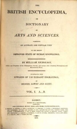 The British encyclopedia, or dictionary of arts and sciences : comprising an accurate and popular view of the present improved state of human knowledge ; illustrated with upwards of 150 elegant engravings. 1, A - B