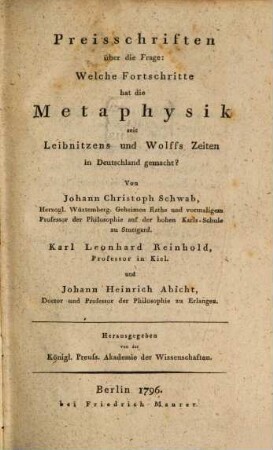 Preisschriften über die Frage: Welche Fortschritte hat die Metaphysik seit Leibnitzens und Wolffs Zeiten in Deutschland gemacht?