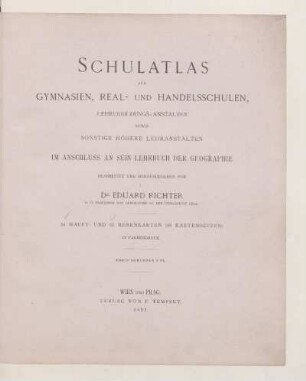 Schulatlas für Gymnasien, Real- und Handelsschulen, Lehrerbildungs-Anstalten sowie sonstige höhere Lehranstalten : im Anschluss an sein Lehrbuch der Geographie