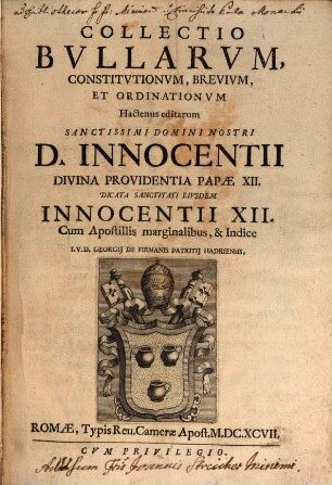 Collectio bullarum, constitutionum, brevium et ordinationum hactenus editarum Sanctissimi Domini nostri D. Innocentii divina providentia papae XII. dicata sanctitati eiusdem Innocentii XII.