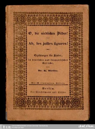 O die niedlichen Bilder! : ein moralisches, belehrendes und unterhaltendes Büchlein, der Jugend gewidmet