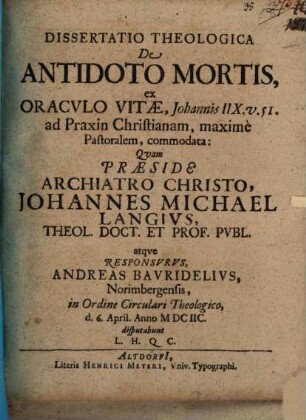 Diss. theol. de antidoto mortis, ex oraculo vitae, Jo. VIII, 51. ad praxin christian. ... commodata
