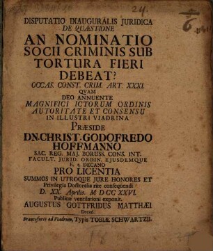 Disputatio Inauguralis Juridica De Quæstione An Nominatio Socii Criminis Sub Tortura Fieri Debeat? : Occas. Const. Crim. Art. XXXI.