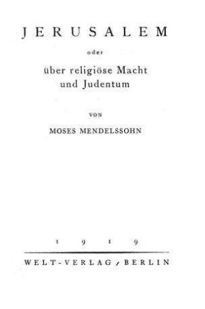 Jerusalem : oder über religiöse Macht und Judentum / von Moses Mendelssohn