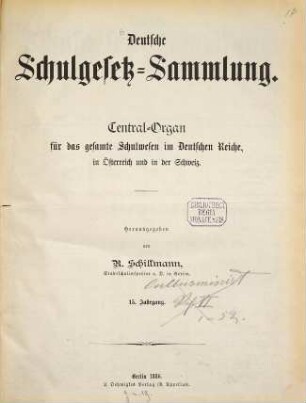 Deutsche Schulgesetz-Sammlung : Zentral-Organ für das gesamte Schulwesen im Deutschen Reiche, in Österreich u. in der Schweiz. 15. 1886