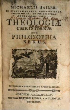 Michaelis Sailer, In Universitate Anglipolitana Theologiae, Et Philosophiae Repetitoris Publici, Theologiae Christianae Cum Philosophia Nexus