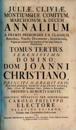 Juliae Montiumque Comitum Marchionum, & Ducum Annalium ... Tomus ... : A Primis Primordiis ... Deductorum ..., 3