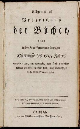 1795,1: Allgemeines Verzeichniß der Bücher, welche in der Frankfurter und Leipziger Ostermesse des 1795 Jahres ...
