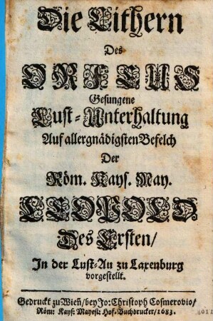 Die Cithern des Orfeus : gesungene Lust-Unterhaltung, auf ... Befelch der Röm. Kays. May. Leopold des Ersten in der Lust-Au zu Laxenburg vorgestellt